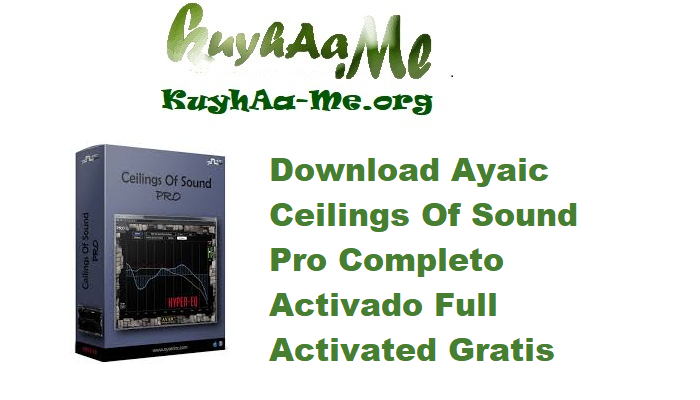 Download Ayaic Ceilings Of Sound Pro 0.6.6 Completo Activado Full Activated Gratis 