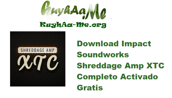 Download Impact Soundworks Shreddage Amp XTC 1.2.4 Completo Activado Gratis