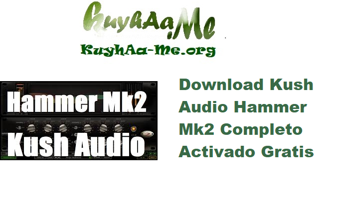 Download Kush Audio Hammer Mk2 1.0.0 Completo Activado Gratis 