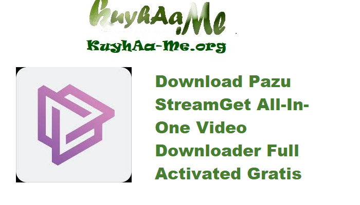Download Pazu StreamGet All-In-One Video Downloader 2.7.2 Full Activated Gratis 
