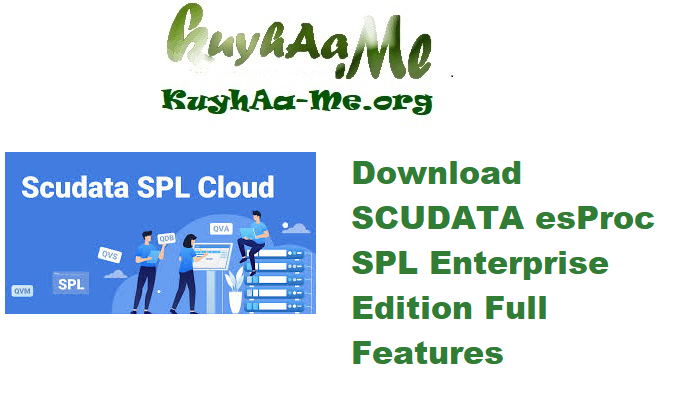 Download SCUDATA esProc SPL Enterprise Edition 20250605 Full Features 