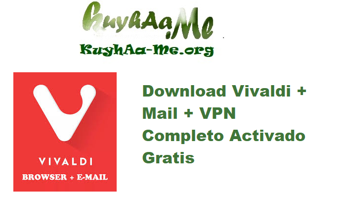 Download Vivaldi v7.5.3735.44 + Mail v2.6 + VPN Completo Activado Gratis 