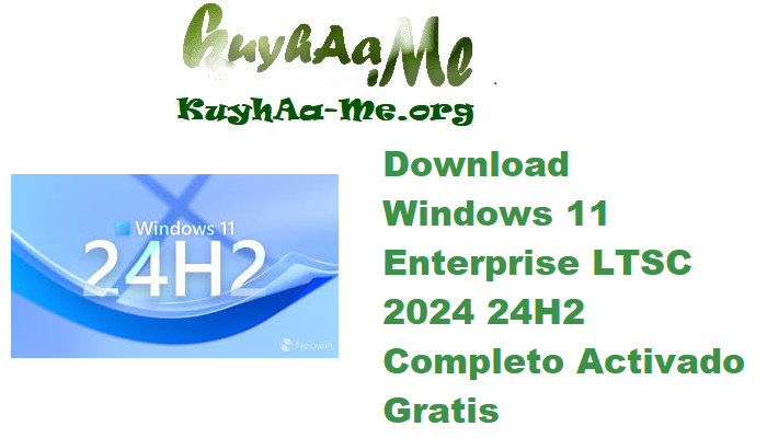 Download Windows 11 Enterprise LTSC 2024 24H2 Build 26100.4652 Completo Activado Gratis 