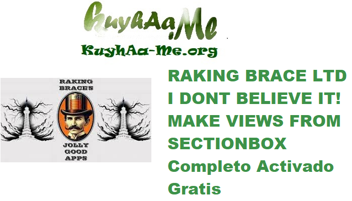 RAKING BRACE LTD I DONT BELIEVE IT! MAKE VIEWS FROM SECTIONBOX 2025 v1.0.0 Completo Activado Gratis