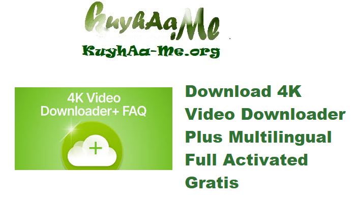Download 4K Video Downloader Plus 25.3.0 Multilingual Full Activated Gratis 