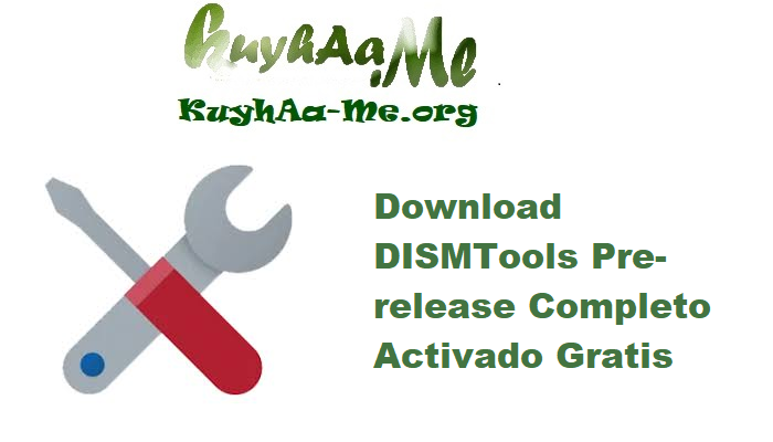 Download DISMTools 0.7 Pre-release Completo Activado Gratis 