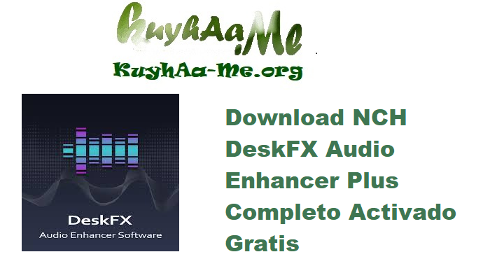 Download NCH DeskFX Audio Enhancer Plus 7.10 Completo Activado Gratis 
