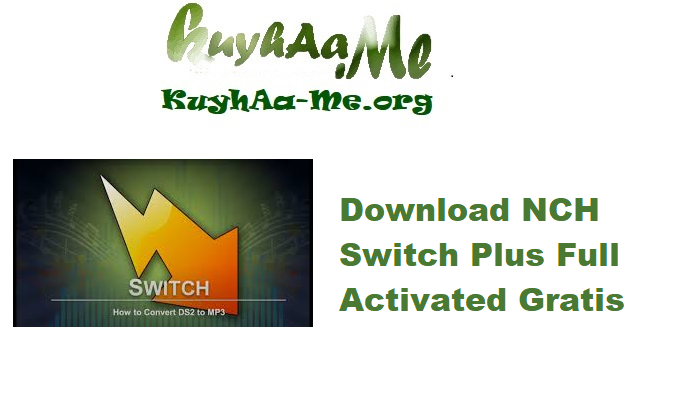Download NCH Switch Plus 13.18 Full Activated Gratis 