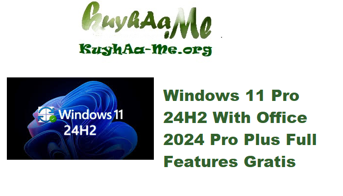 Windows 11 Pro 24H2 Build 26100.6584 With Office 2024 Pro Plus Full Features Gratis