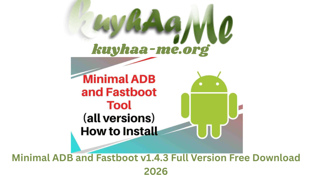 Minimal ADB and Fastboot v1.4.3 Full Version Free Download 2026