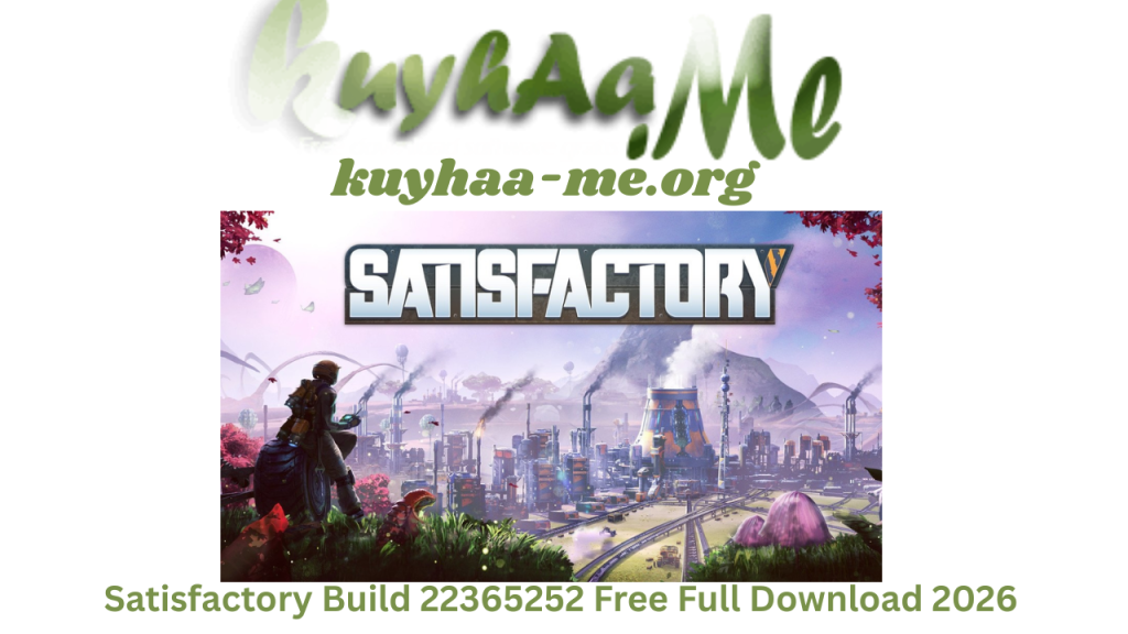 Satisfactory Build 22365252 Free Full Download 2026