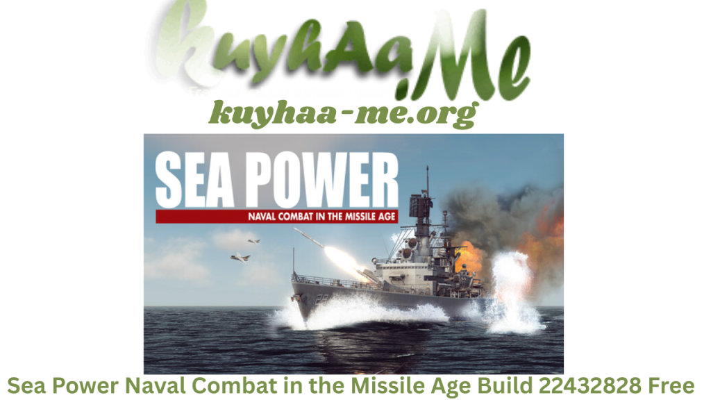 Sea Power Naval Combat in the Missile Age Build 22432828 Free Full Download 2026