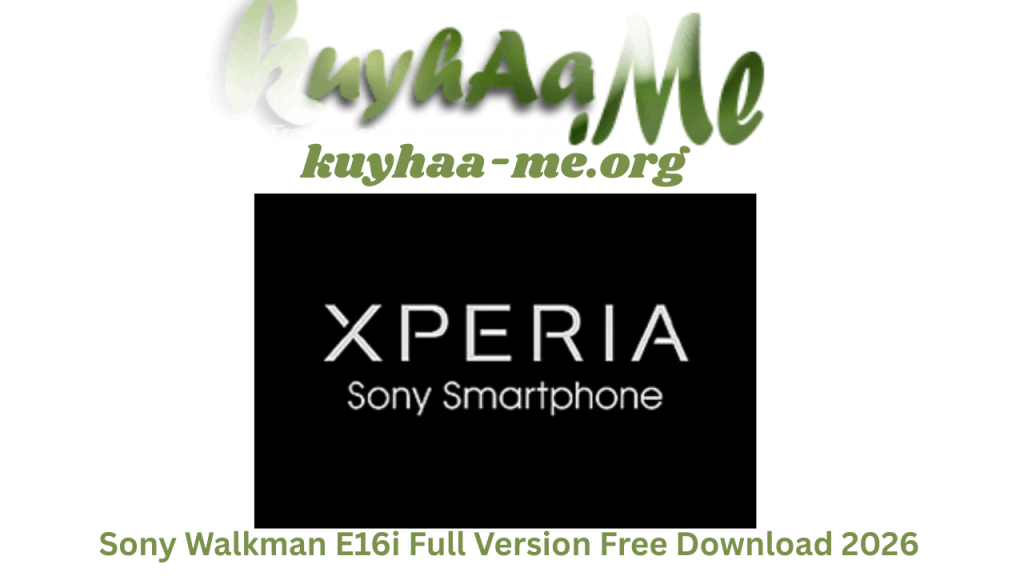 Sony Walkman E16i Full Version Free Download 2026