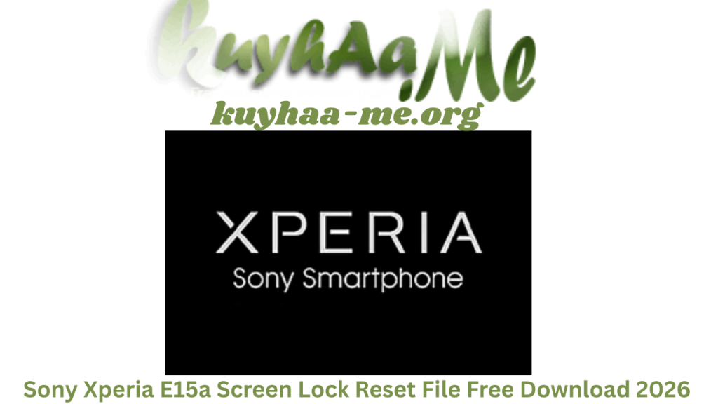 Sony Xperia E15a Screen Lock Reset File Full Version Free Download 2026